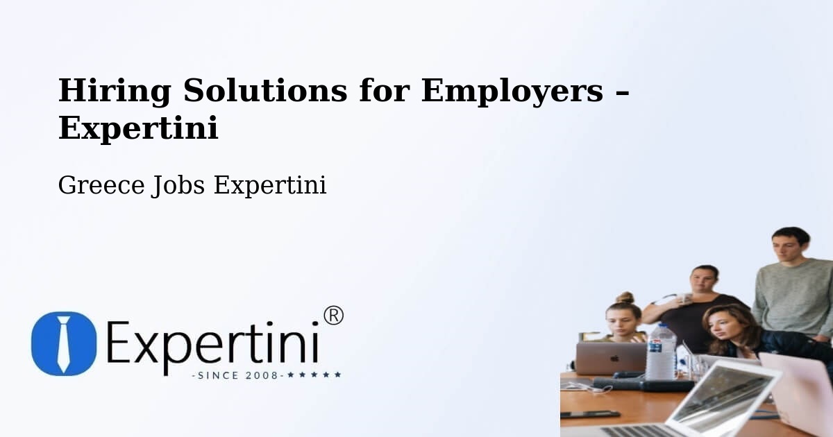 Hiring Solutions for Employers in Áno Liósia - Áno Liósia, Greece Jobs Expertini